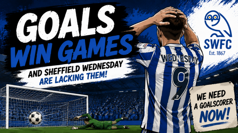 Goals Win Games – and Sheffield Wednesday Are Still Lacking Them
