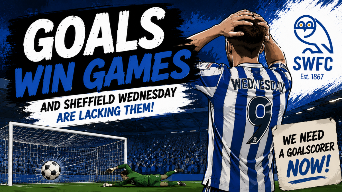 Goals Win Games – and Sheffield Wednesday Are Still Lacking Them